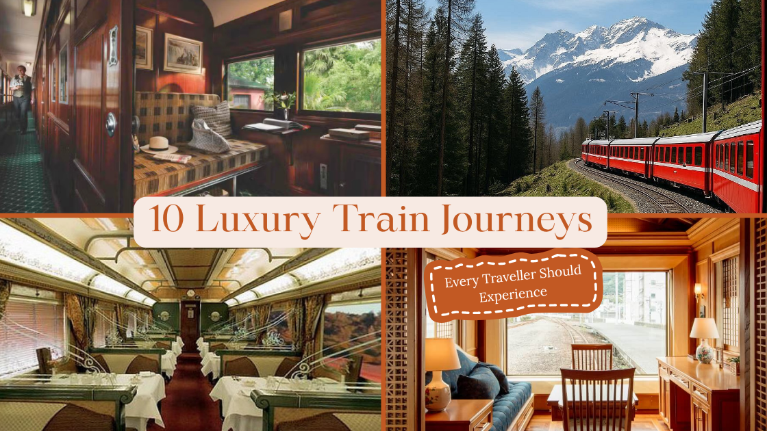 10 Luxury Train Journeys Every Traveller Should Experience 