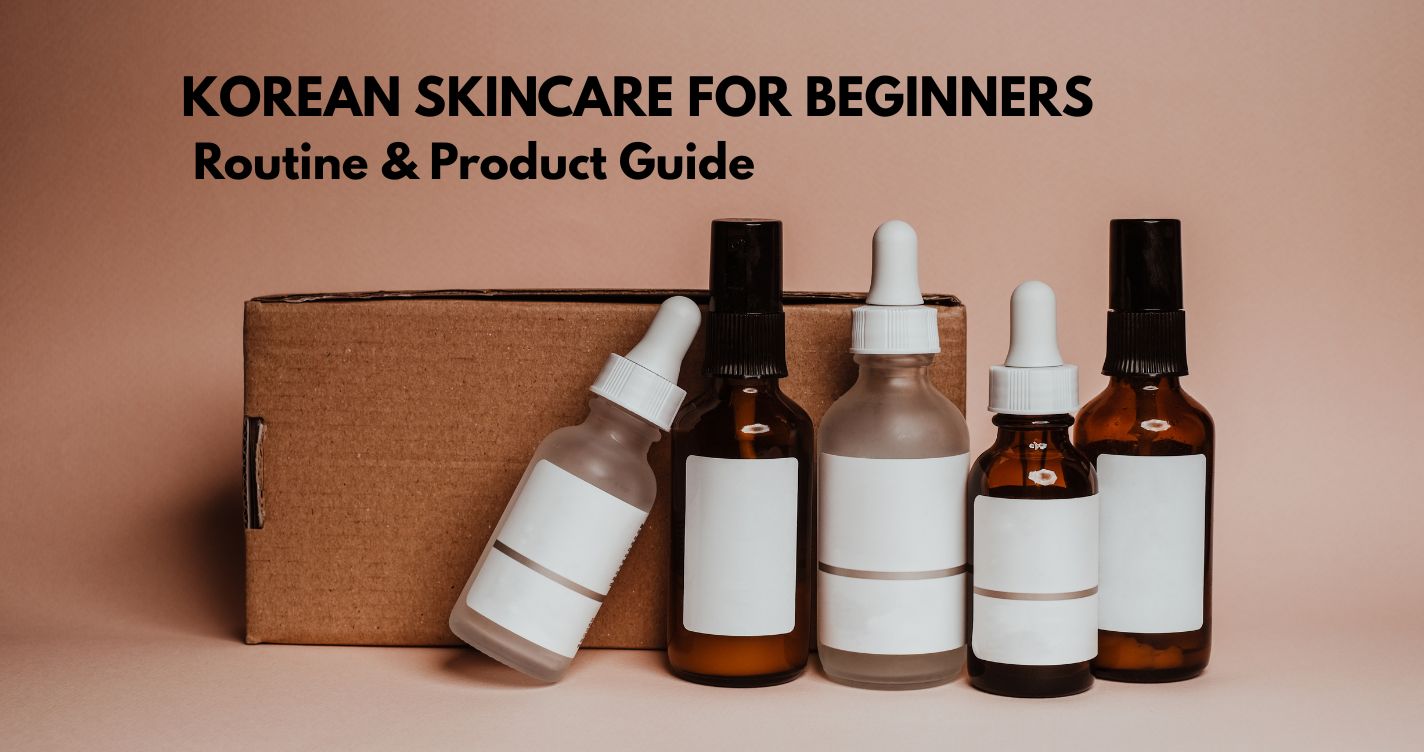 Korean Skincare for Beginners: Routine & Product Guide